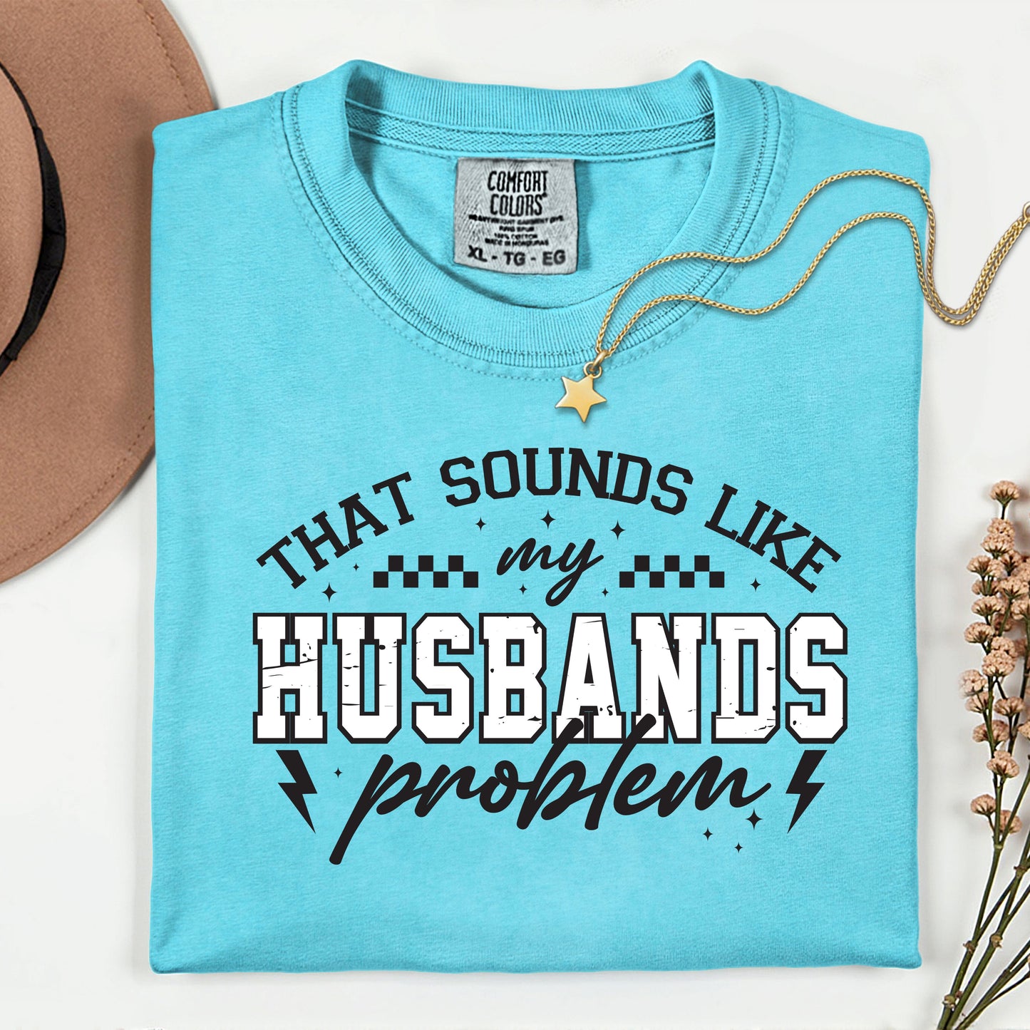 That Sounds Like My Husbands Problem- DTF Transfer