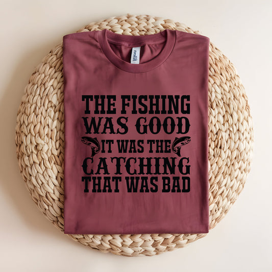 The Fishing Was Good- DTF Transfer
